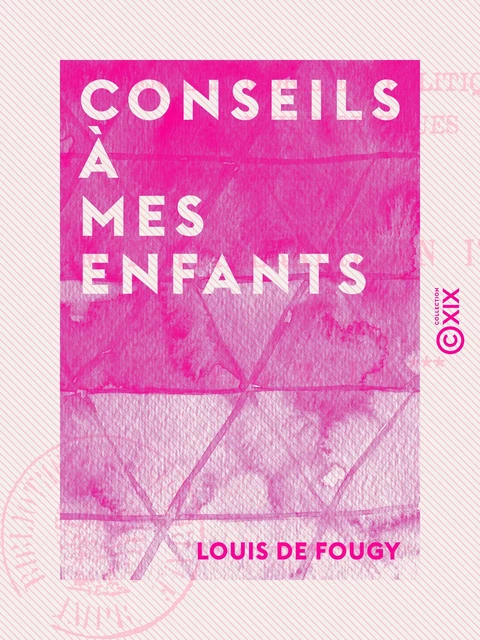 Conseils à mes enfants - Louis de Fougy - Collection XIX