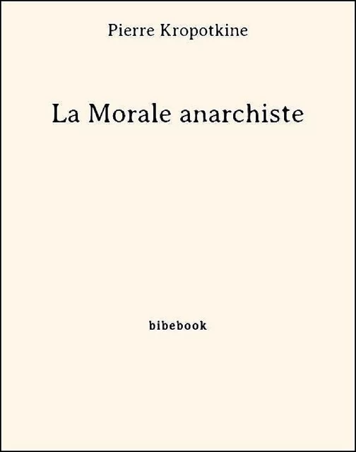 La Morale anarchiste - Pierre Kropotkine - Bibebook