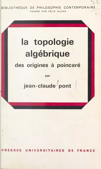 La topologie algébrique - Jean-Claude Pont - (Presses universitaires de France) réédition numérique FeniXX