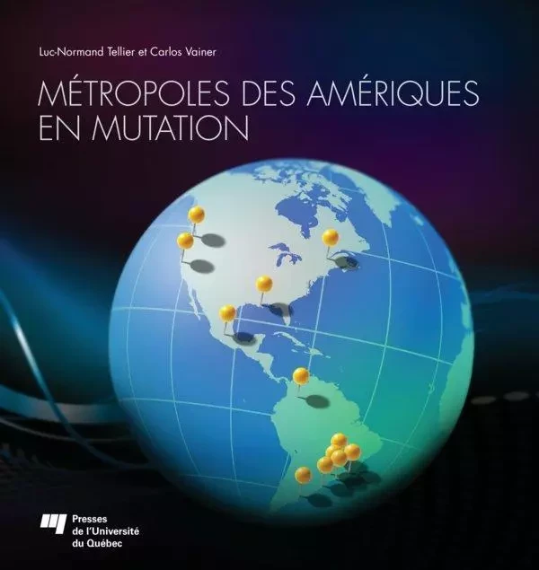 Métropoles des Amériques en mutation - Luc-Normand Tellier, Carlos Vainer - Presses de l'Université du Québec