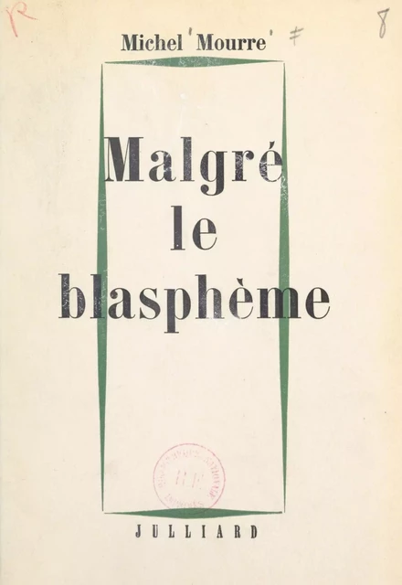 Malgré le blasphème - Michel Mourre - (Julliard) réédition numérique FeniXX