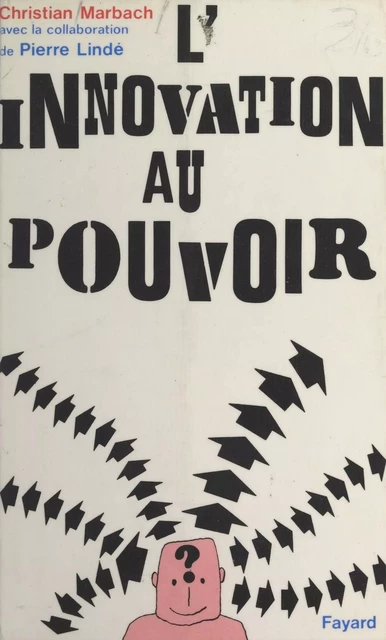 L'innovation au pouvoir - Pierre Lindé, Christian Marbach - (Fayard) réédition numérique FeniXX