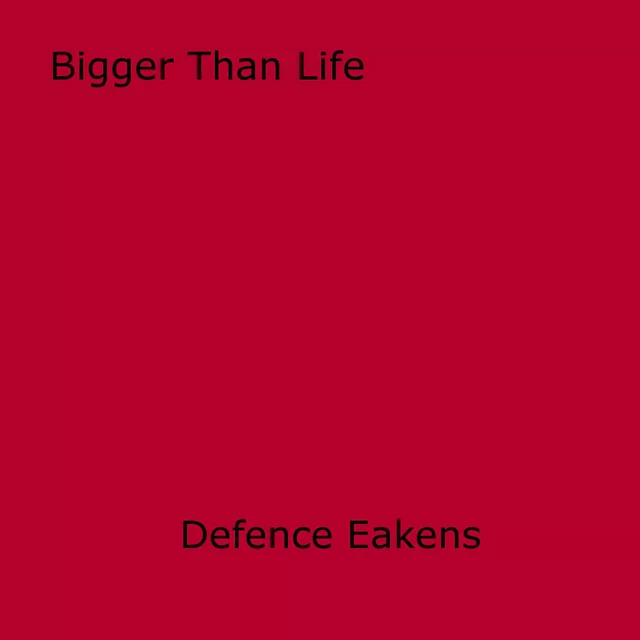 Bigger Than Life - Defence Eakens - Disruptive Publishing