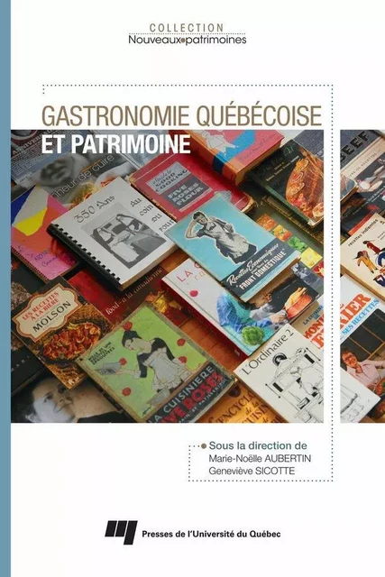 Gastronomie québécoise et patrimoine - Marie-Noëlle Aubertin, Geneviève Sicotte - Presses de l'Université du Québec