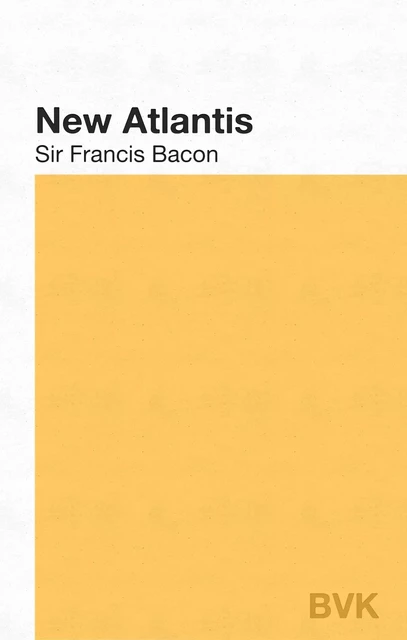 The New Atlantis - Sir Francis Bacon - BVK