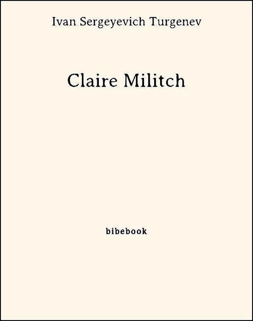 Claire Militch - Ivan Sergeyevich Turgenev - Bibebook