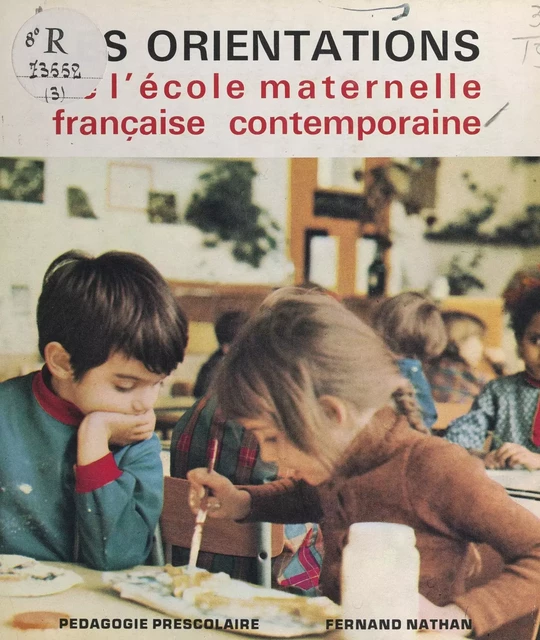 Les orientations de l'école maternelle française contemporaine - Madeleine Abbadie, Jeanne Bandet, Alice Delaunay, M. Goutard, Suzanne Herbinière-Lebert, J. Schneider - (Nathan) réédition numérique FeniXX