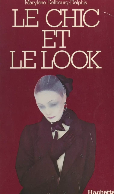 Le chic et le look - Marylène Delbourg-Delphis - (Hachette) réédition numérique FeniXX