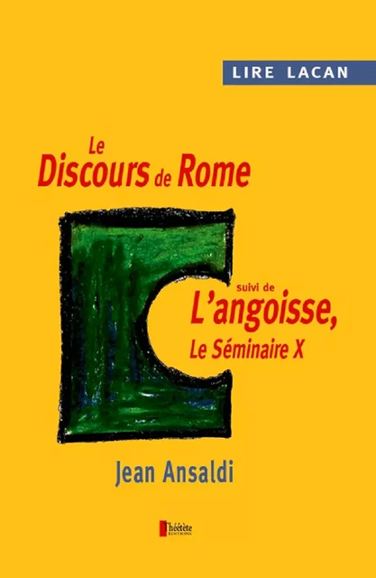 Lire Lacan. Le discours de Rome suivi de l'angoisse, le Séminaire X. - Jean Ansaldi - Champ social Editions