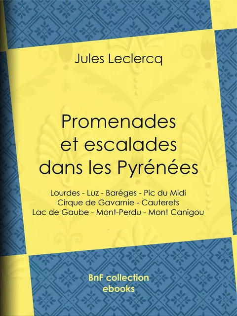 Promenades et escalades dans les Pyrénées - Jules Leclercq - BnF collection ebooks