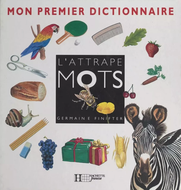 L'attrape mots : mon premier dictionnaire - Germaine Finifter - (Hachette Jeunesse) réédition numérique FeniXX