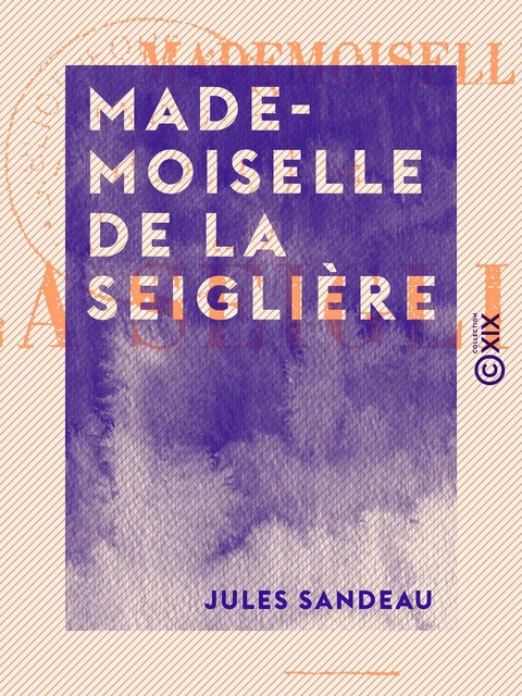 Mademoiselle de La Seiglière - Jules Sandeau - Collection XIX