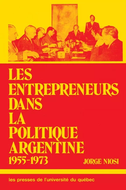 Les entrepreneur dans la politique argentine 1955-73 - Jorge Eduardo Niosi - Presses de l'Université du Québec