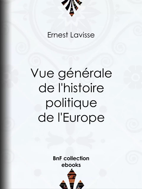 Vue générale de l'histoire politique de l'Europe - Ernest Lavisse - BnF collection ebooks