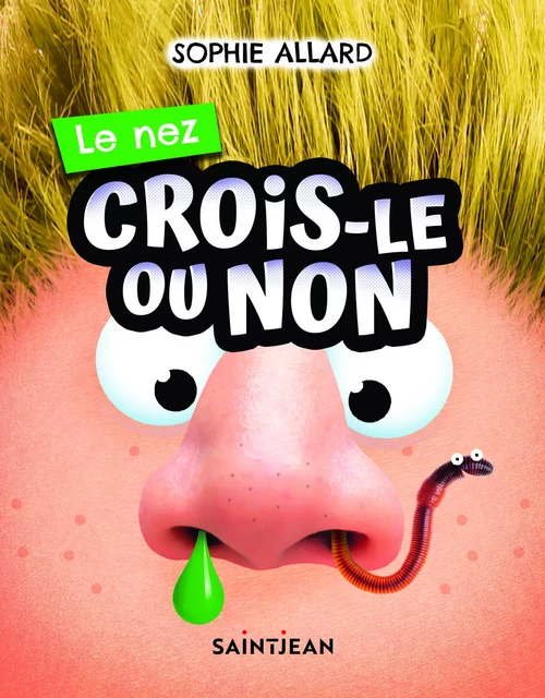 Crois-le ou non. Le nez - Sophie Allard - Guy Saint-Jean Editeur