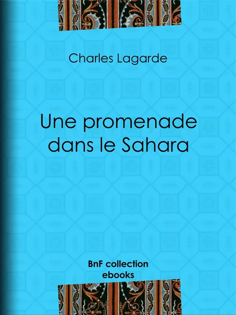 Une promenade dans le Sahara - Charles Lagarde, Charles Joliet - BnF collection ebooks