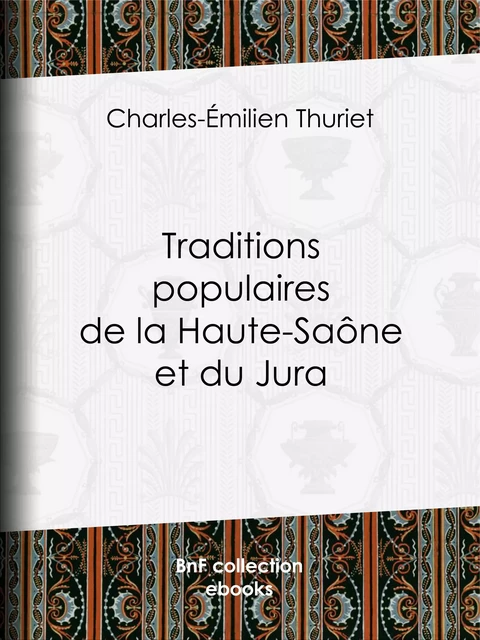 Traditions populaires de la Haute-Saône et du Jura - Charles-Émilien Thuriet - BnF collection ebooks