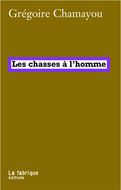 Les chasses à l'homme - Grégoire Chamayou - La fabrique éditions