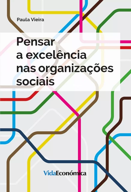 Pensar a excelência nas organizações sociais - Paula Vieira - Vida Económica Editorial