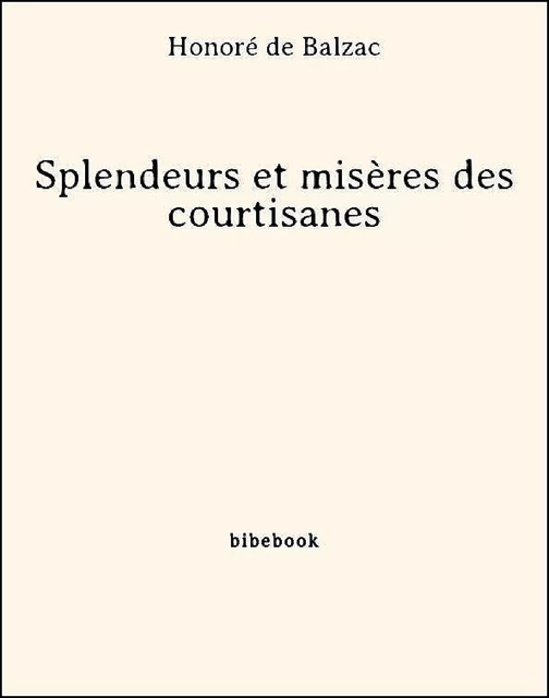 Splendeurs et misères des courtisanes - Honoré de Balzac - Bibebook