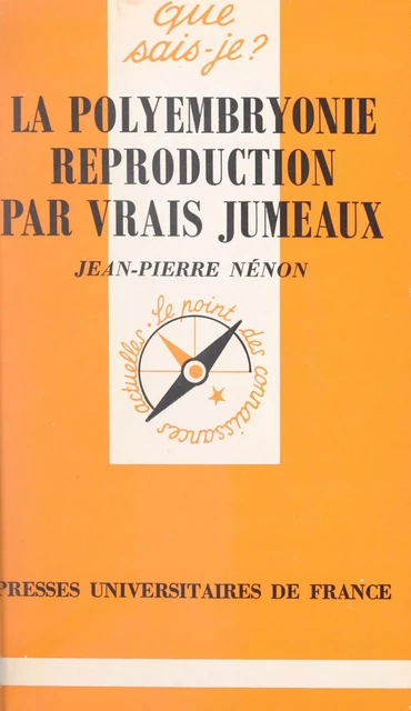 La polyembryonie : reproduction par vrais jumeaux - Jean-Pierre Nénon - (Presses universitaires de France) réédition numérique FeniXX