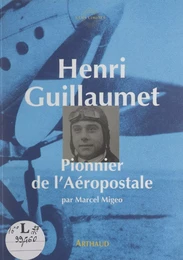 Henri Guillaumet, pionnier de l'Aéropostale