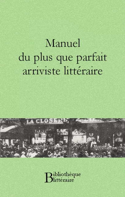 Manuel du plus que parfait arriviste littéraire - Anonyme Anonyme - Bibliothèque malgache