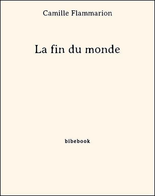 La fin du monde - Camille Flammarion - Bibebook