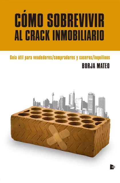 Cómo sobrevivir al crack inmobiliario - Borja Mateo - Editorial Manuscritos