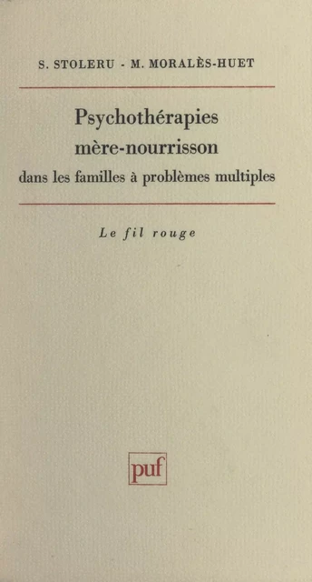 Psychothérapies mère-nourrisson dans les familles à problèmes multiples - Martine Moralès-Huet, Serge Stoléru - (Presses universitaires de France) réédition numérique FeniXX