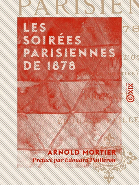 Les Soirées parisiennes de 1878 - Arnold Mortier, Édouard Pailleron - Collection XIX