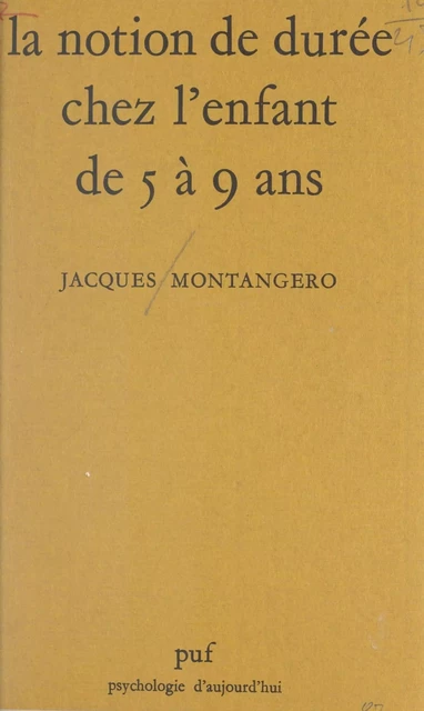 La notion de durée chez l'enfant de 5 à 9 ans - Jacques Montangero - (Presses universitaires de France) réédition numérique FeniXX