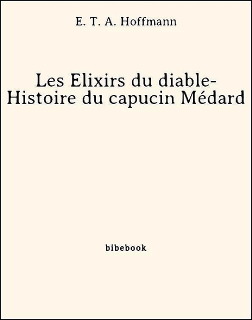 Les Élixirs du diable- Histoire du capucin Médard - E. T. A. Hoffmann - Bibebook