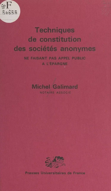 Techniques de constitution des sociétés anonymes ne faisant pas appel public à l'épargne - Michel Galimard - (Presses universitaires de France) réédition numérique FeniXX