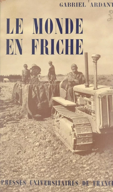 Le monde en friche - Gabriel Ardant - (Presses universitaires de France) réédition numérique FeniXX