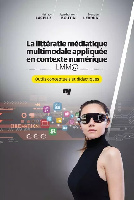 La littératie médiatique multimodale appliquée en contexte numérique - LMM@ - Nathalie Lacelle, Jean-François Boutin, Monique Lebrun - Presses de l'Université du Québec