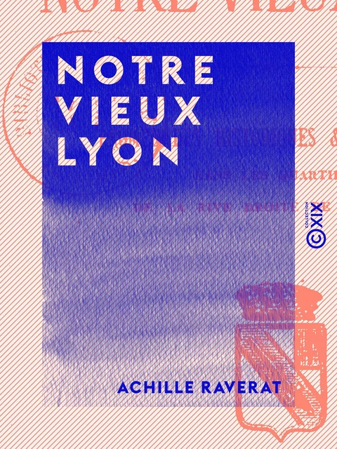 Notre vieux Lyon - Achille Raverat - Collection XIX