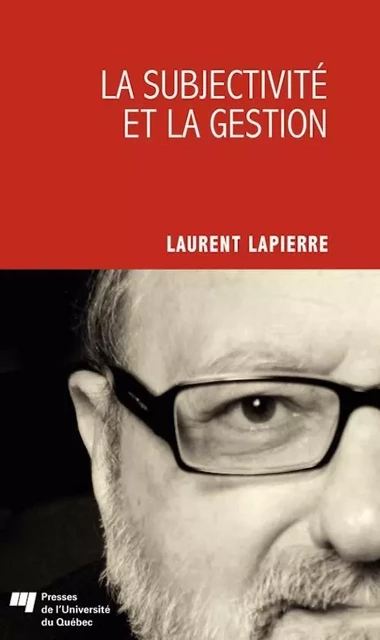 La subjectivité et la gestion - Laurent Lapierre - Presses de l'Université du Québec