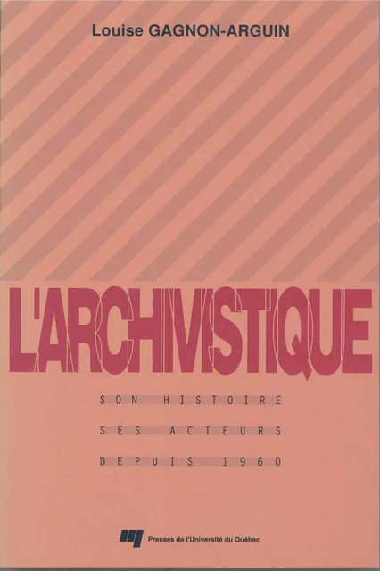 L'archivistique - Louise Gagnon-Arguin - Presses de l'Université du Québec