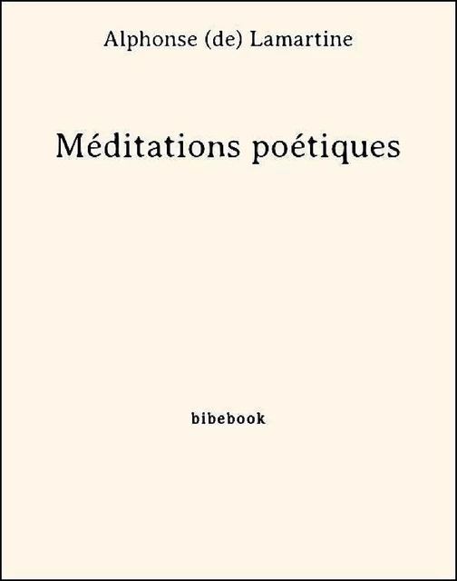 Méditations poétiques - Alphonse (De) Lamartine - Bibebook