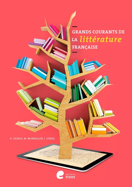 Grands courants de la littérature française - Isabelle Streel, Georges Legros, Michèle Monballin - Éditions Érasme