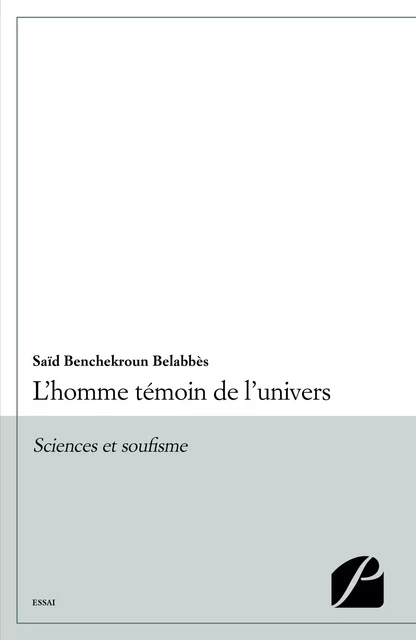 L'homme témoin de l'univers -  Said Benchekroun Belabbès - Editions du Panthéon