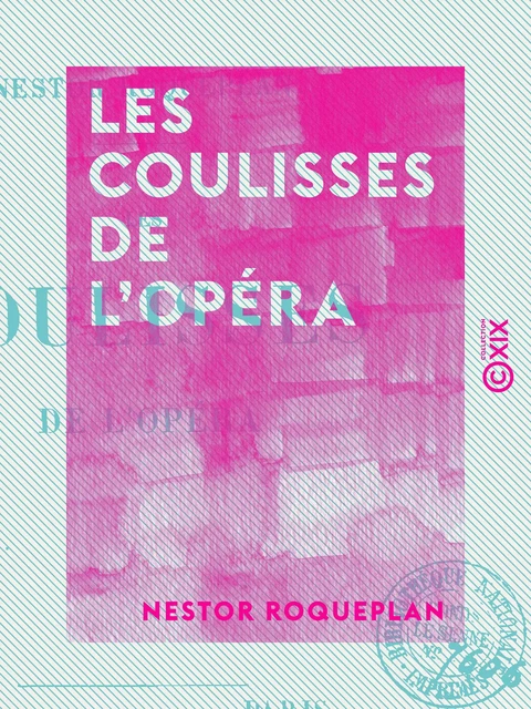 Les Coulisses de l'Opéra - Nestor Roqueplan - Collection XIX