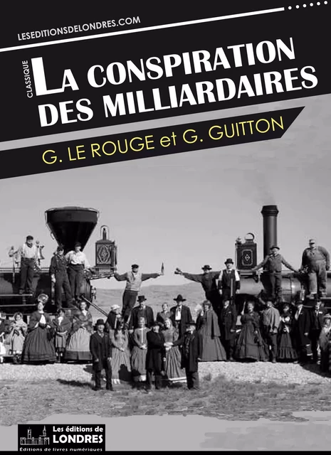 La conspiration des milliardaires - Gustave le Rouge - Les Editions de Londres