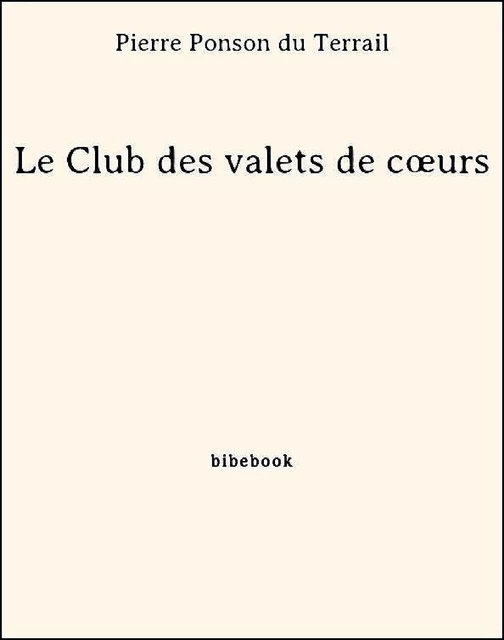 Le Club des valets de cœurs - Pierre Ponson Du Terrail - Bibebook