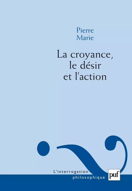 La croyance, le désir et l'action - Pierre Marie - Humensis