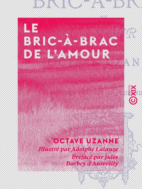 Le Bric-à-brac de l'amour - Jules Barbey d'Aurevilly, Octave Uzanne - Collection XIX