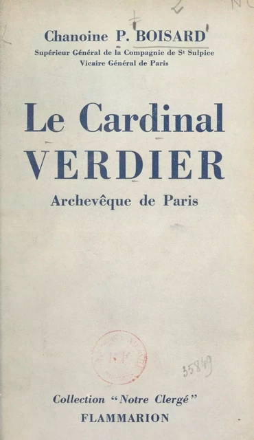 Le cardinal Verdier, archevêque de Paris, 1864-1940 - Pierre Boisard - Flammarion (réédition numérique FeniXX)