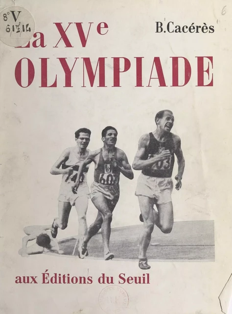 La XVe Olympiade - Benigno Cacérès - Seuil (réédition numérique FeniXX)