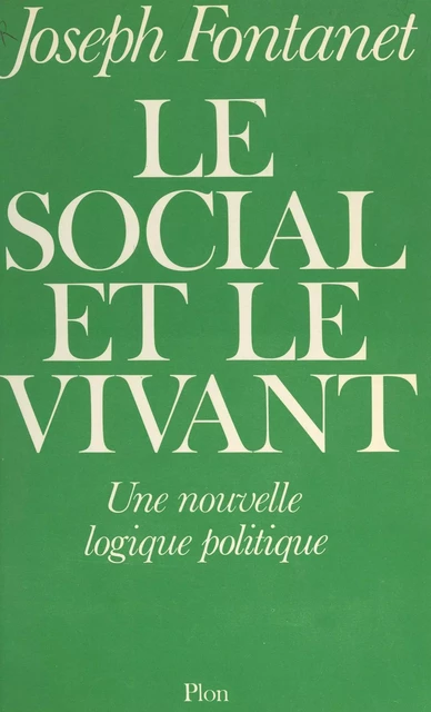 Le social et le vivant - Joseph Fontanet - (Plon) réédition numérique FeniXX